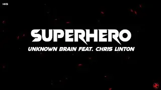 Unknown Brain - Superhero (Lyrics) feat. Chris Linton