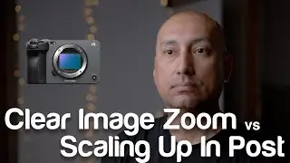 Sony a7S III & Sony FX3 - Clear Image Zoom vs Scaling Up in Post - Should You Use It?