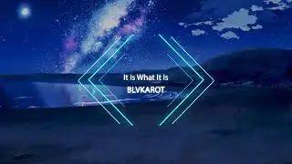 It Is What It Is - BLVKAROT (Kawaii Bass Original)