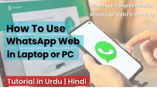 How To Use WhatsApp Web on  Laptop or PC | Whatsapp Google Extension  | Tutorial in Urdu | Hindi