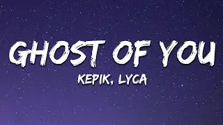 KEPIK & LYCA - Ghost Of You (Lyrics)