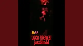 LOCO FRENESÍ