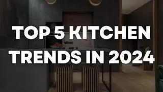 Top 5 Kitchen Trends in 2024 | Rubel kitchen
