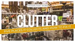 Tackle the Clutter! Systems that Work and Five Places You're Forgetting