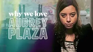 Why We Love Aubrey Plaza