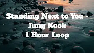 Standing Next to You - Jung Kook - 1 Hour Loop