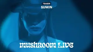 MUSHROOM LIVE S06 수민 SUMIN TEASER