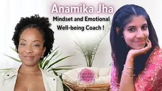 A Conversation with Anamika Jha, a Mindset and Emotional Well-being Coach!