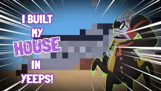 I BUILT MY HOUSE IN YEEPS (basiclly) [Yeeps 2.0] 