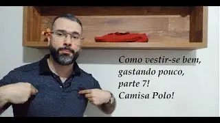 Como vestir-se bem, gastando pouco, parte 7, Camisa Polo!