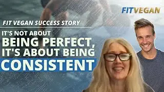 It's Not About Being Perfect, It's About Being Consistent! - From The Fit Vegan Podcast