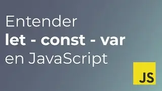 Las diferencias entre let, const y var en JavaScript. Fácil y claro