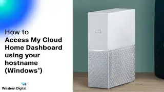 How To: Access the My Cloud Home Dashboard using your hostname (Windows) | Western Digital Support