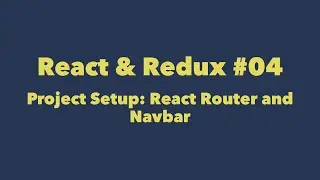 React & Redux #04. Project setup:  React router and basic navigation