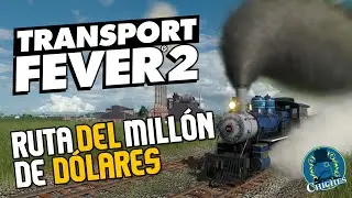 La Ruta Del Millón De Dólares :TRANSPORT FEVER 2  - Gameplay en Español