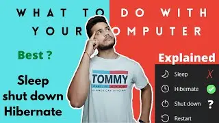 Should you Shut down vs Sleep vs Hibernate - what to choose and when