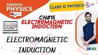ELECTROMAGNETIC INDUCTION | CHAPTER 15 | ELECTROMAGNETIC INDUCTION | CLASS 12 PHYSICS