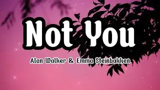 Alan Walker & Emma Steinbakken - Not You (Lyrics)