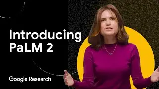 Introducing PaLM 2, Google’s next generation large language model | Research Bytes