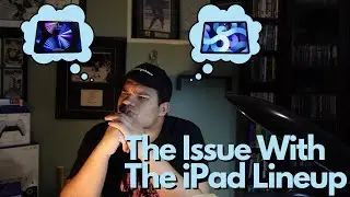 Let's Talk: The Issue With The iPad Lineup!