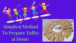 How To Prepare Toffee/ Simplest Method To Prepare Toffee at Home/ Best Quality Toffee/ Sweet of Kids