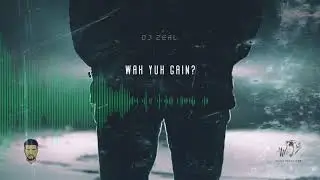 DJ Zeal - Wah Yuh Gain?