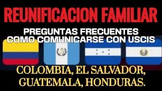 REUNIFICACION FAMILIAR PREGUNTAS FRECUENTES COMO COMUNICARSE CON USCIS PARTE 9