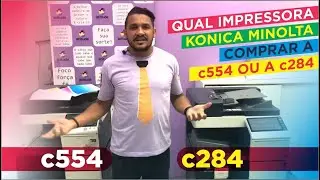 QUAL IMPRESSORA KONICA MINOLTA COMPRAR A C284 OU A C554