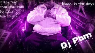 Dj Kay Slay - Back In The Days Ft Trae Tha Truth, Big K.R.I.T & Kevin Gates Chopped Not Slopped