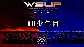 A11少年团 | WSUP JUNIOR Dance Comp 2024 [@VIBRVNCY 4K]