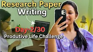 Day-2/30 Be Productive 🔥| Writing Research Paper 📝