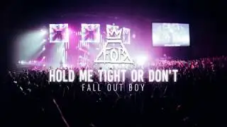 Fall Out Boy  - HOLD ME TIGHT OR DON'T (Lyrics)