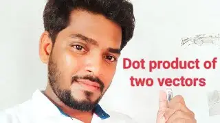 सदिश राशि का बिंदु गुणनफल। Dot product of two vectors..