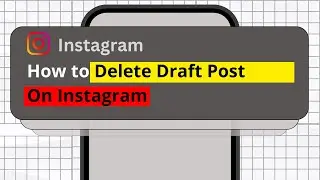 How To Delete Draft Post On Instagram