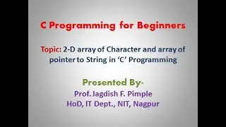 Lecture 36- Array of pointer to string and 2 D array of character in C programming