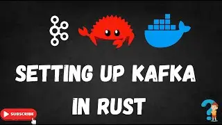 Setting up Kafka in Rust | Kafka Producer | Kafka Consumer