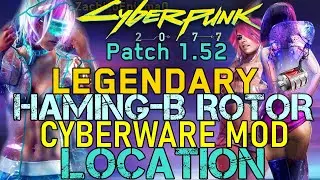 Cyberpunk 2077 - Patch 1.52 - LEGENDARY Haming-B Rotor Cyberware Mod Location - For Mantis Blades!