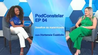 PodConstelar - EP 04 | Desafios na maternidade com Hortênsia Custódio