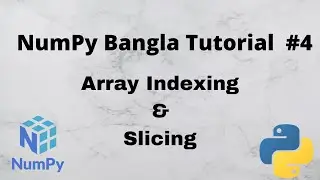 Numpy Bangla Tutorial #4 || Array Indexing and Slicing