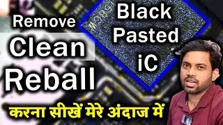 Black Pasted iC Remove, Clean, Reballing 