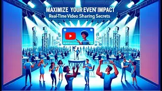 Maximize Your Event's Impact: Real-Time Video Sharing Secrets
