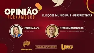 Opinião Pernambuco - Eleições Municipais - Perspectivas