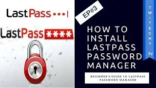 How to Install Lastpass - Episode 3