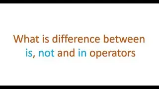 Python interview questions - Difference between is, not and in operators