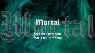 'Mortal' Lyric Video - Joel the Custodian feat. Elai Immortal
