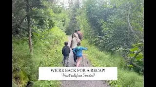 We're back! 5 month RECAP!