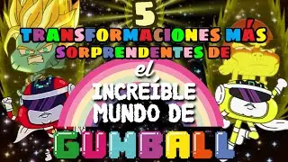 Las 5 transformaciones más sorprendentes de El Increíble Mundo de Gumball | Ft. Alex El Misterioso
