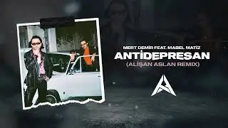Mert Demir feat. Mabel Matiz - Antidepresan (Alisan Aslan Remix)