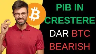 PIB IN CRESTERE DAR BTC E BEARISH