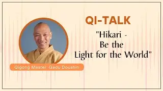 "Hikari: Be the Light for the World" with Master Gadu Doushin